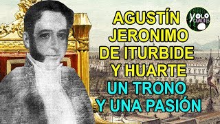 Agustín Jerónimo de Iturbide y Huarte – Un trono y una pasión [upl. by Lraep917]