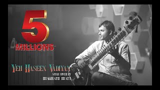 Yeh Haseen Vadiyan  Sitar cover  Bhagirath Bhatt Instrumental  Ankit Dhupper [upl. by Jensen]