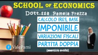 Esercizio svolto sul calcolo Ires base imponibile variazioni fiscali e scritture in partita doppia [upl. by Aicilev]