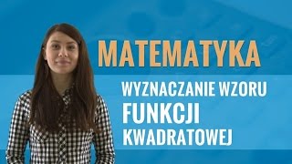 Matematyka  Wyznaczanie wzoru funkcji kwadratowej [upl. by Volnay]