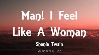 Shania Twain  Man I Feel Like A Woman Lyrics [upl. by Staffard]