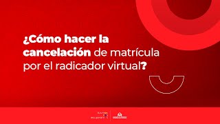 ¿Cómo cancelar la matrícula por el radicador virtual [upl. by Olav]