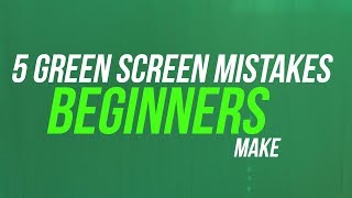 5 Green Screen Mistakes Beginners Make [upl. by Neelrac]