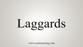 How To Say Laggards [upl. by Ailisec159]