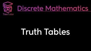 TRUTH TABLES  DISCRETE MATHEMATICS [upl. by Chem]