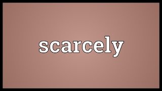 Scarcely Meaning [upl. by Bridge592]