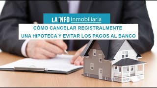 Cómo cancelar registralmente una hipoteca y evitar los pagos al banco [upl. by Wilmott]