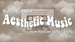 1 Hour of Aesthetic Non Copyrighted Music from Youtube Audio Library  Background Music Playlist 🎶 [upl. by Odnalref]