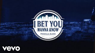 Priscilla Block  I Bet You Wanna Know Official Lyric Video [upl. by Khichabia]