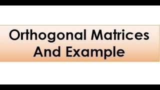 Orthogonal Matrices and Example [upl. by Anelam872]