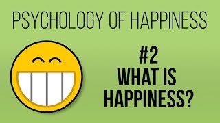 What is Happiness Psychology of Happiness 2 [upl. by Olegnaid631]