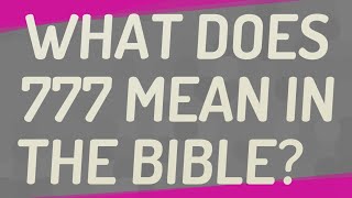 What does 777 mean in the Bible [upl. by Kubis]