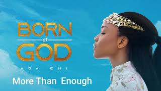 Ada Ehi  More Than Enough  BORN OF GOD [upl. by Taima]